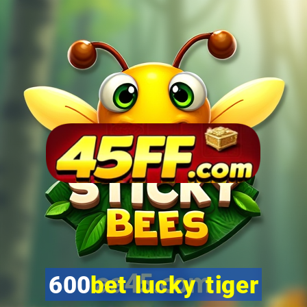 600bet lucky tiger